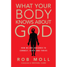 What Your Body Knows about God: How We Are Designed to Connect, Serve and Thrive