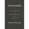 Unreconciled: Race, History, and Higher Education in the Deep South