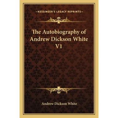 The Autobiography of Andrew Dickson White V1