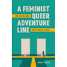 A Feminist, Queer Adventure Line: How Digital Games Create Radical Spaces
