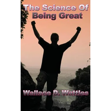 The Science of Being Great: A Practical Philosophy of Character and Personal Development