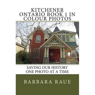 Kitchener Ontario Book 1 in Colour Photos: Saving Our History One Photo at a Time