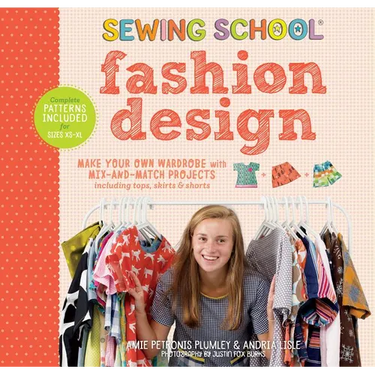 Sewing School: Fashion Design: Make Your Own Wardrobe with Mix-And-Match Projects Including Tops, Skirts & Shorts