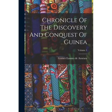 Chronicle Of The Discovery And Conquest Of Guinea; Volume 1