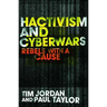 Hacktivism and Cyberwars: Rebels with a Cause?