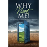 Why Not Me!: Find the Courage to Change the Definition of Your Life
