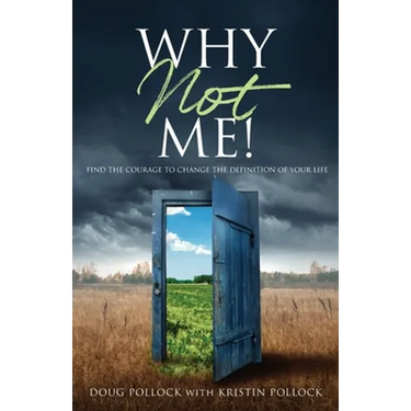 Why Not Me!: Find the Courage to Change the Definition of Your Life