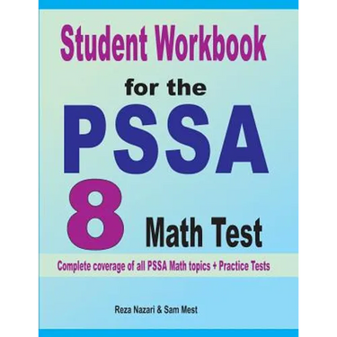 Student Workbook for the PSSA 8 Math Test: Complete coverage of all PSSA 8 Math topics + Practice Tests
