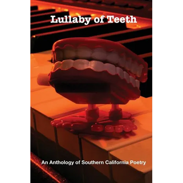 Lullaby of Teeth: An Anthology of Southern California Poetry