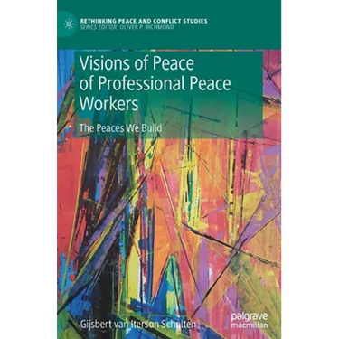 Visions of Peace of Professional Peace Workers: The Peaces We Build
