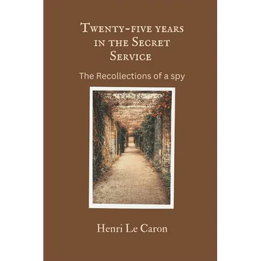 Twenty-five years in the Secret Service: The recollections of a spy
