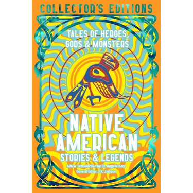 Native American Stories & Legends: Tales of Gods, Heroes & Monsters