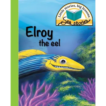 Elroy the eel: Little stories, big lessons