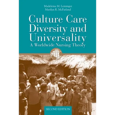 Culture Care Diversity & Universality: A Worldwide Nursing Theory: .