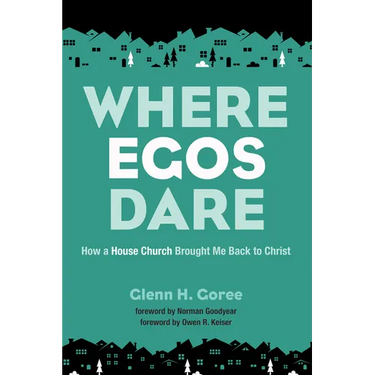Where Egos Dare: How a House Church Brought Me Back to Christ