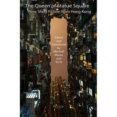 The Queen of Statue Square: New Short Fiction from Hong Kong