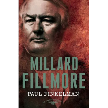 Millard Fillmore: The American Presidents Series: The 13th President, 1850-1853