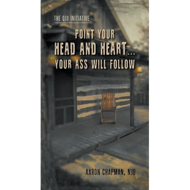 Point Your Head and Heart...Your Ass Will Follow: The QJO Initiative: Book 1