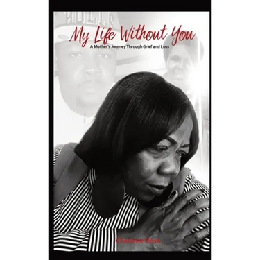 My Life Without You: A Mother's Journey Through Grief And Loss