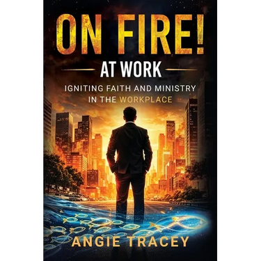 On Fire! At Work: Igniting Faith and Ministry in the Workplace