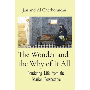 The Wonder and the Why of It All: Pondering Life from the Marian Perspective