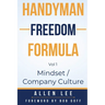 Handyman Freedom Formula Volume #1: Mindset / Company Culture: Mindset / Company Culture: Mindset / Company Culture: How to thrive in the handyman ind