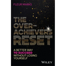 The Overachiever's Reset: A Better Way to Succeed, Without Losing Yourself