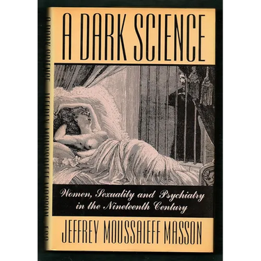A Dark Science: Women, Sexuality, and Psychiatry in the Nineteenth Century