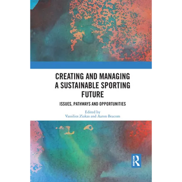 Creating and Managing a Sustainable Sporting Future: Issues, Pathways and Opportunities
