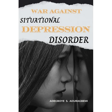 War Against Situational Depression Disorder: Pragmatic Approaches to Get Back on Track from Life's Fluctuations and Restore Emotional Equilibrium Afte