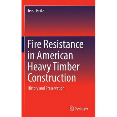 Fire Resistance in American Heavy Timber Construction: History and Preservation