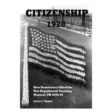 Citizenship 1928: How Democracy killed the War Department Training Manual, TM 2000-25