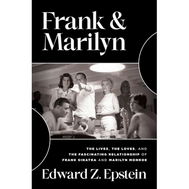Frank & Marilyn: The Lives, the Loves, and the Fascinating Relationship of Frank Sinatra and Marilyn Monroe