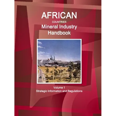 African Countries Mineral Industry Handbook Volume 1 Strategic Information and Regulations