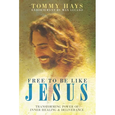 Free to Be Like Jesus! (Revised 3rd Edition): Transforming Power of Inner Healing & Deliverance