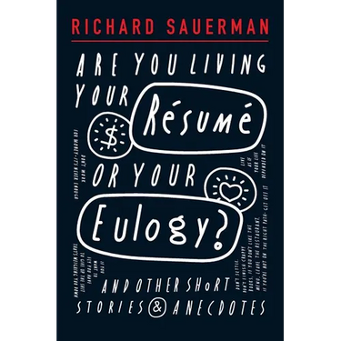 Are you living your resume or your eulogy?: And other short stories and anecdotes.