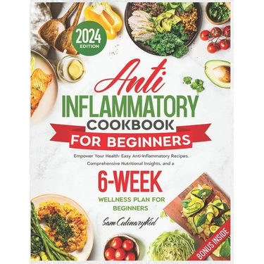 Anti Inflammatory Cookbook for Beginners: Empower Your Health: Easy Anti-Inflammatory Recipes, Comprehensive Nutritional Insights, and a 6-Week Wellne