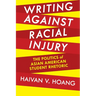 Writing Against Racial Injury: The Politics of Asian American Student Rhetoric