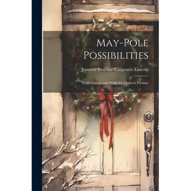 May-pole Possibilities: With Dances and Drills for Modern Pastime