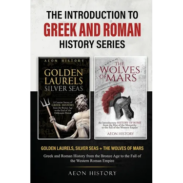 The Introduction to Greek and Roman History Series: Golden Laurels, Silver Seas + The Wolves of Mars - Greek and Roman History from the Bronze Age to