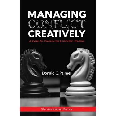 Managing Conflict Creatively (30th Anniversary Edition): A Guide for Missionaries & Christian Workers