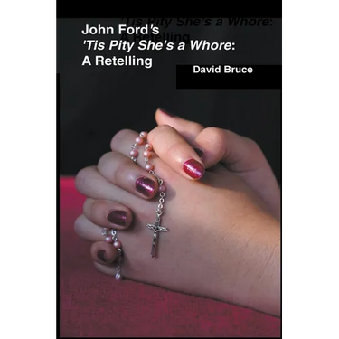 John Ford's 'Tis Pity She's a Whore: A Retelling