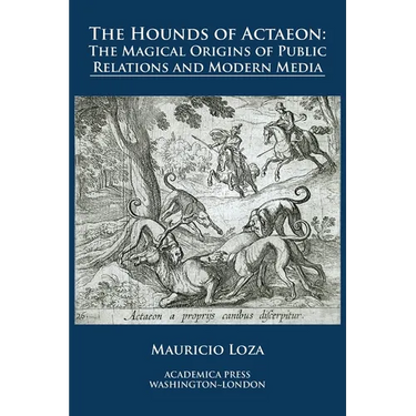 The hounds of Actaeon: the magical origins of public relations and modern media