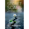 Secret Scars: Transforming The Silent Shame of Abortion into Purpose for God's Glory