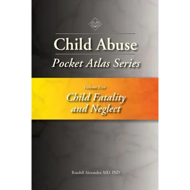 Child Abuse Pocket Atlas Series, Volume 5: Child Fatality and Neglect