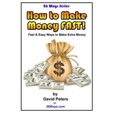 How to Make Money Fast!: Fast and Easy Ways to Make Extra Money