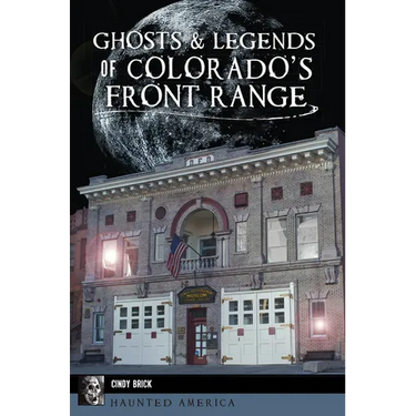 Ghosts & Legends of Colorado's Front Range
