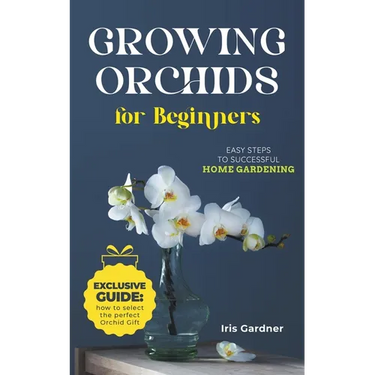 Growing Orchids For Beginners: Easy Steps to Successful Home Gardening