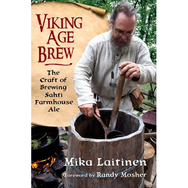 Viking Age Brew: The Craft of Brewing Sahti Farmhouse Ale