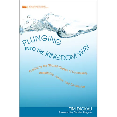 Plunging Into the Kingdom Way: Practicing the Shared Strokes of Community, Hospitality, Justice, and Confession